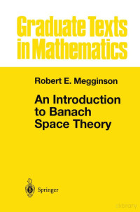 Robert E. Megginson — An Introduction to Banach Space Theory