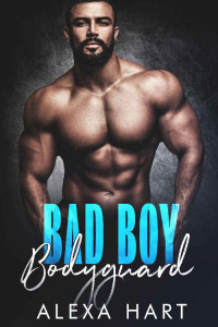 Alexa Hart — Bad Boy Bodyguard (Hate to Love You Book 2)