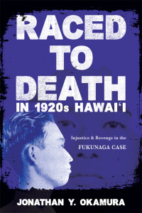 Okamura, Jonathan Y.; — Raced to Death in 1920s Hawai I