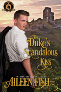 Aileen Fish [Fish, Aileen] — The Duke's Scandalous Kiss: De Wolfe Pack Connected World