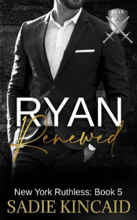 Sadie Kincaid — Ryan Renewed: New York Ruthless: Book 5
