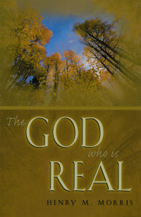 Henry M. Morris — The God Who is Real