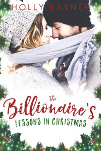 Holly Rayner — The Billionaire's Lessons in Christmas
