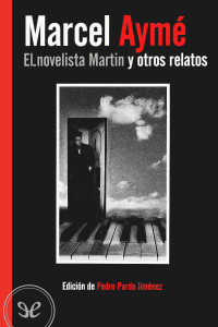 Marcel Aymé — El novelista Martin y otros relatos