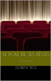 Florent Bick [Bick, Florent] — Le rôle de ses rêves