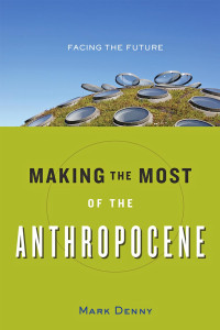 Mark Denny — Making the Most of the Anthropocene: Facing the Future