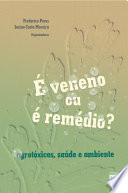 Frederico Peres, Josino Costa Moreira — É veneno ou é remédio? agrotóxicos, saúde e ambiente