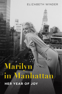 Elizabeth Winder — Marilyn in Manhattan: Her Year of Joy