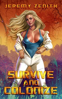 Jeremy Zenith — Survive and Colonize 1: A Sci-Fi Survival Adventure