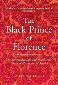 Catherine Fletcher — The Black Prince of Florence