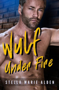 Stella Marie Alden — Wulf Under Fire: A Romance Crime Action Thriller