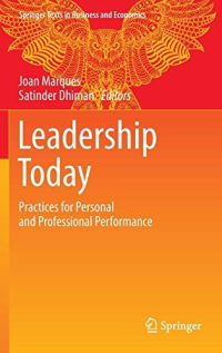 Joan Marques, Satinder Dhiman — Leadership Today: Practices for Personal and Professional Performance