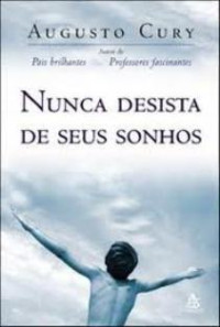 Augusto J. Cury [Cury, Augusto J.] — Nunca Desista de Seus Sonhos