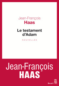 Jean-François Haas [Haas, Jean-François] — Le testament d'Adam