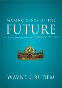 Wayne A. Grudem; — Making Sense of the Future