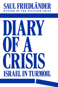 Saul Friedländer — Diary of a Crisis