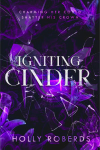 Holly Roberds — Igniting Cinder: A Spicy Cinderella Retelling (The Lost Girls Book 3)