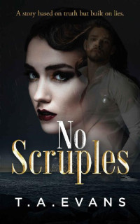 T.A. Evans — No Scruples: A story based on truth but built on lies.