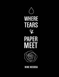 Nine Negosa — Where Tears and Paper Meet