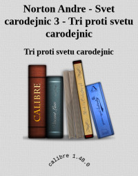 Tri proti svetu carodejnic — Norton Andre - Svet carodejnic 3 - Tri proti svetu carodejnic