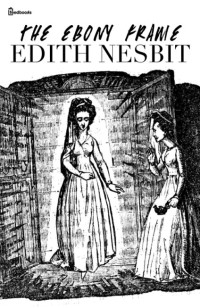 Edith Nesbit — The Ebony Frame