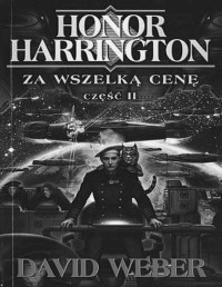 WEBER DAVID — Honor Harrington #11 Za wszelka cene tom II