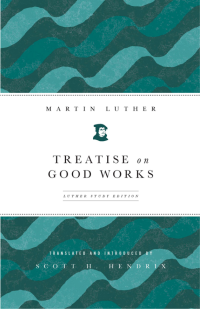 Luther, Martin;Hendrix, Scott H.; — Treatise on Good Works