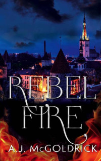 A.J. McGoldrick [McGoldrick, A.J.] — Rebel Fire (Rebel Song Book 3)