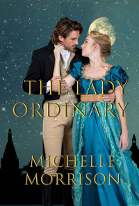 Michelle Morrison — The Lady Ordinary (Ladies Who Dare Book 1)