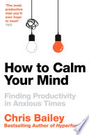 Chris Bailey — How to Calm Your Mind