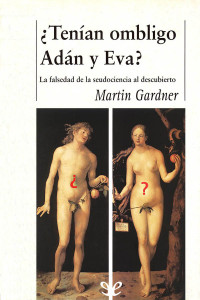 Martin Gardner — ¿Tenían ombligo Adán y Eva?