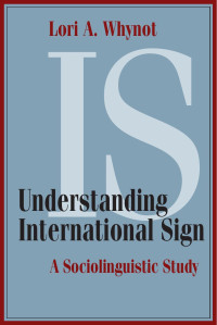 Whynot, Lori A. — Understanding International Sign: A Sociolinguistic Study