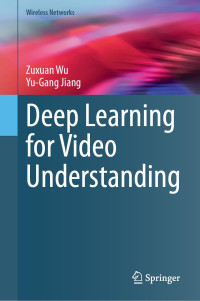 Zuxuan Wu, Yu-Gang Jiang — Deep Learning for Video Understanding