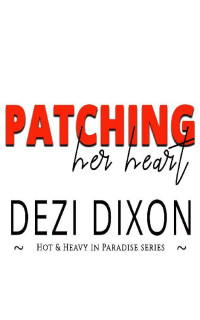 Dezi Dixon — Patching her Heart (Hot & Heavy In Paradise Book 9)