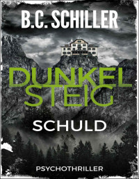Schiller, B.C. — DUNKELSTEIG - Psychothriller (Dunkelsteig-Reihe 2) (German Edition)
