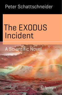 Peter Schattschneider — The EXODUS Incident: A Scientific Novel
