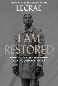 Lecrae Moore; — I Am Restored