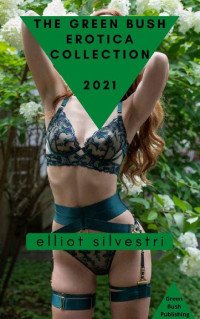 Elliot Silvestri — The Green Bush Erotica Collection 2021