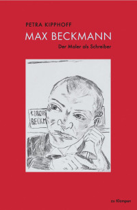 Petra Kipphoff — Max Beckmann. Der Maler als Schreiber