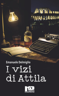 Emanuele Delmiglio — I vizi di Attila