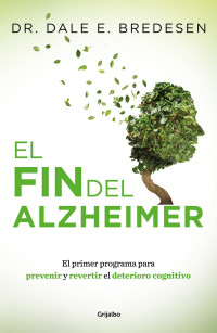 Dr. Dale E. Bredesen — El Fin Del Alzheimer