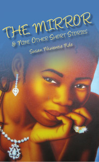 Susan Nde Nkwentie — The Mirror and Nine Other Short Stories: Mirror and Nine Other Short Stories, The