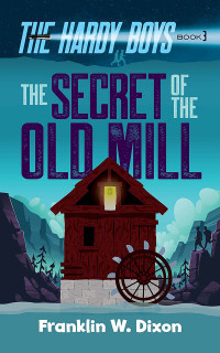 Franklin W. Dixon — The Secret of the Old Mill