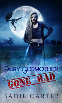 Sadie Carter — Fairy Godmother Gone Bad