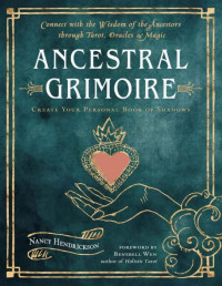 Hendrickson, Nancy — Ancestral Grimoire: Connect with the Wisdom of the Ancestors through Tarot, Oracles, and Magic