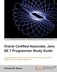 Richard M. Reese — Oracle Certified Associate, Java SE 7 Programmer Study Guide