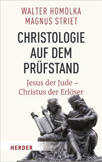 Walter Homolka / Magnus Striet — Christologie auf dem Prüfstand