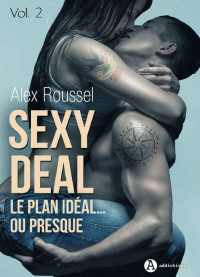 Alex Roussel — Sexy Deal - 2: Le plan idéal… ou presque (French Edition)