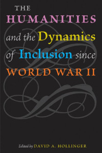 edited by David A. Hollinger — The Humanities and the Dynamics of Inclusion since World War II