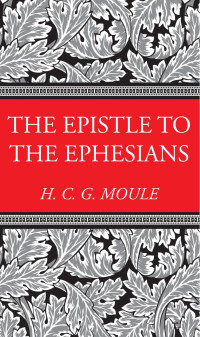 Handley C.G. Moule; — The Epistle to the Ephesians